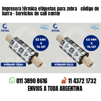 Impresora térmica etiquetas para zebra  código de barra - Servicios de call center